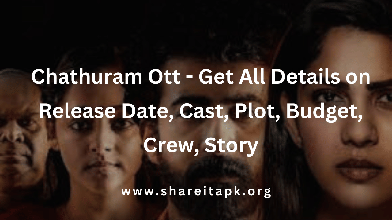 Chathuram Ott - Get All Details on Release Date, Cast, Plot, Budget, Crew, Story